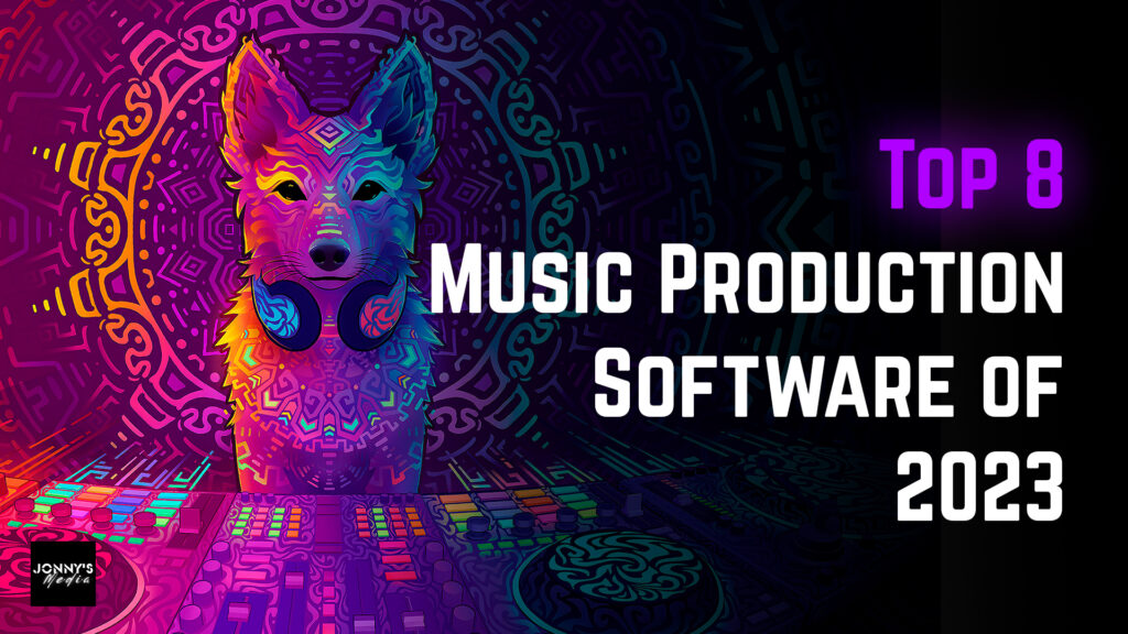 jonnys.media: Top 8 Music Production Software of 2023