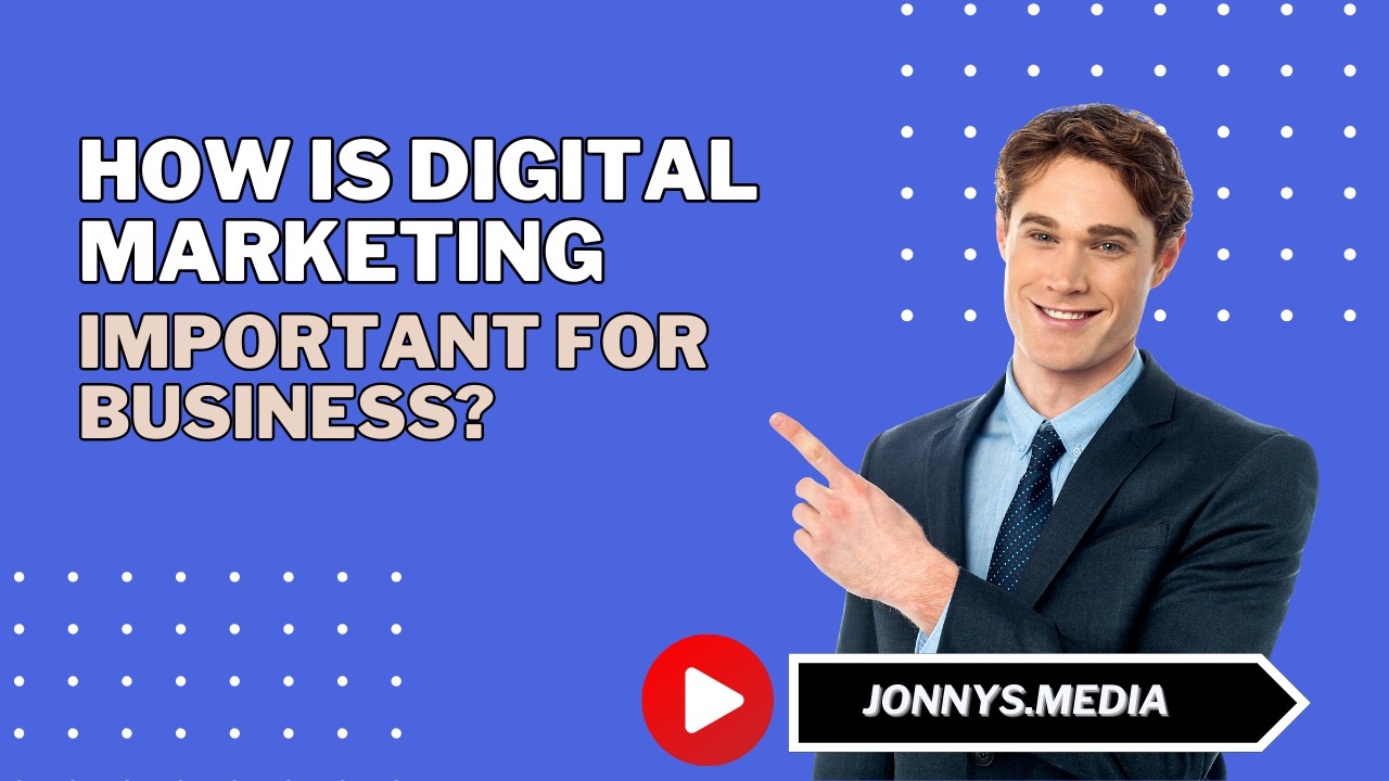 Jonnys.media: How is digital marketing important for business