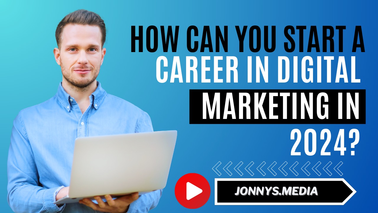 Jonnys.media: How can you start a career in Digital Marketing in 2024