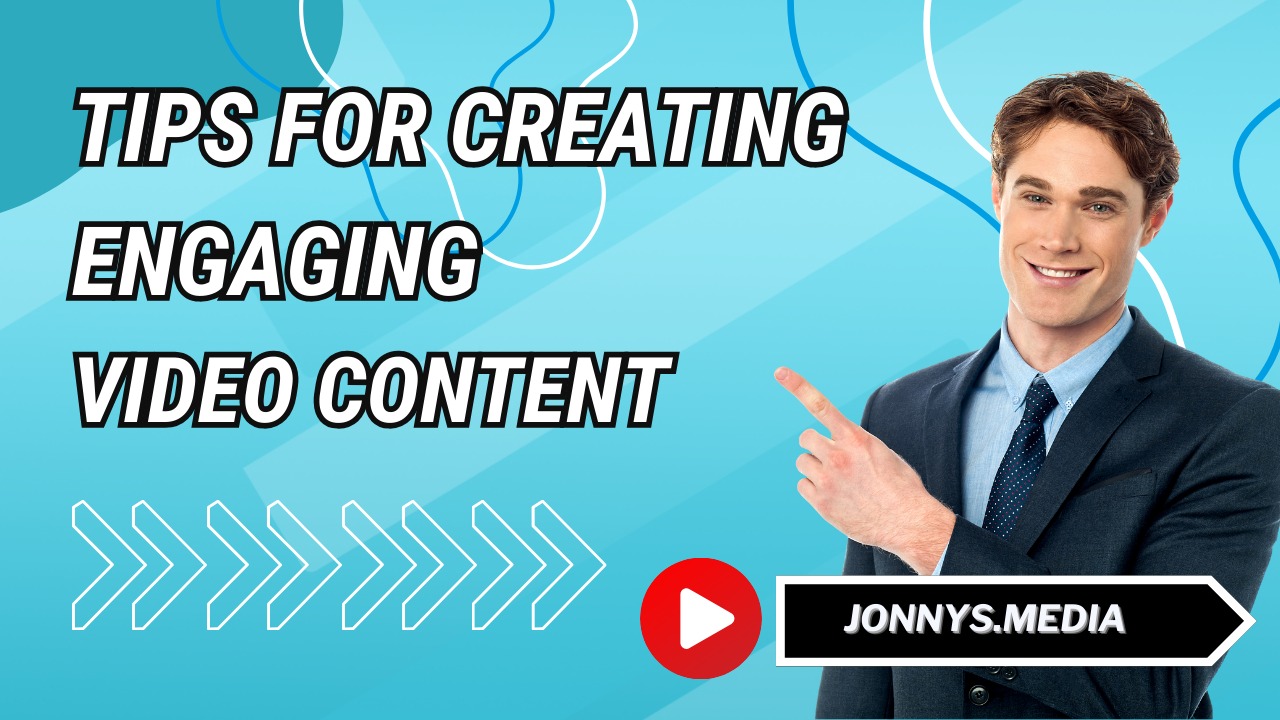 Jonnys.media: Tips for Creating Engaging Video Content